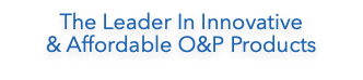 The Leader In Innovative & Affordable O&P Products